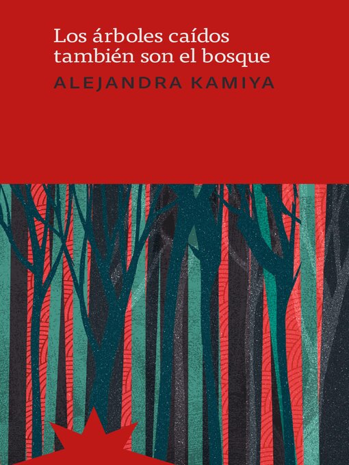 Title details for Los árboles caídos también son el bosque by Alejandra Kamiya - Available